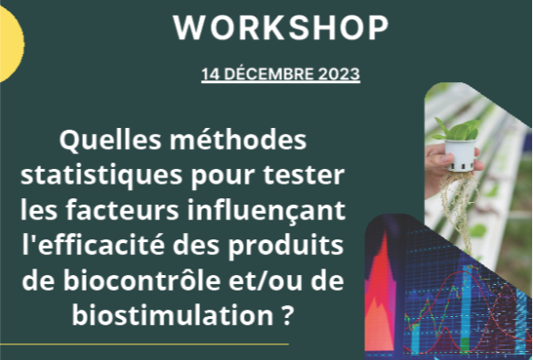workshop « Quelles méthodes statistiques pour tester les facteurs influençant l'efficacité des produits de biocontrôle et/ou de biostimulation ? »